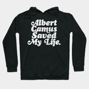 Albert Camus Saved My Life Hoodie
